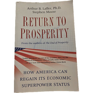 Return to Prosperity - Arthur Laffer & Stephen Moore 1st Edition 1st Printing